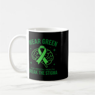 Wear Green For Mental Health Break Stigma Awarenes Coffee Mug