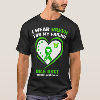 Wear Green For My Friend Bile Duct Cancer Awarenes T-Shirt