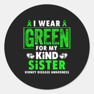 Wear green for sister - kidney disease awareness classic round sticker