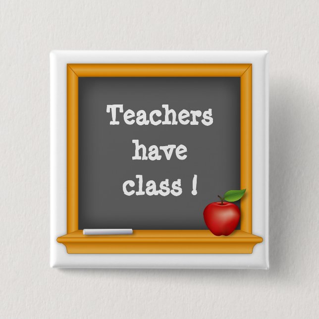Wear it Proud - Teachers have Class! 15 Cm Square Badge (Front)