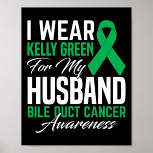 Wear Kelly Green For My Husband Bile Duct Cancer A Poster