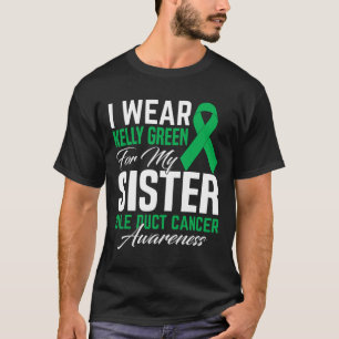 Wear Kelly Green For My Sister Bile Duct Cancer Aw T-Shirt