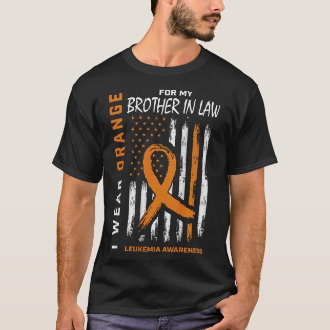 Wear Orange Brother In Law Leukaemia Awareness Ame T-Shirt (Front)