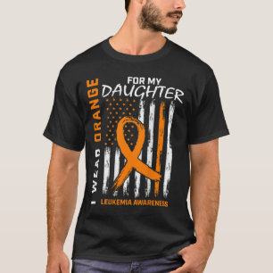 Wear Orange For Daughter Leukaemia Awareness Ameri T-Shirt