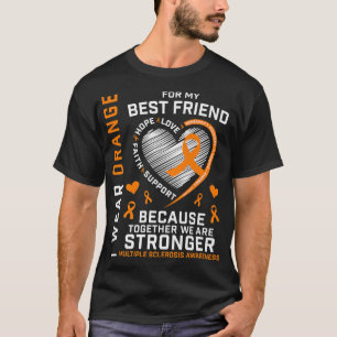 Wear Orange For My Best Friend Multiple Sclerosis  T-Shirt