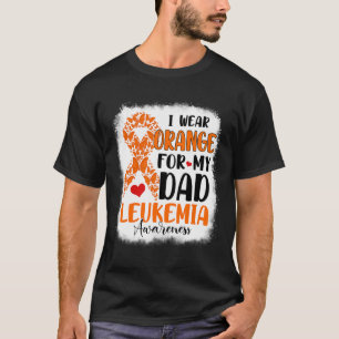 Wear Orange For My Dad Leukaemia Awareness Month W T-Shirt