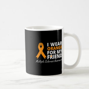 Wear Orange For My Friend Ms Awareness Ribbon Coffee Mug