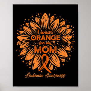 Wear Orange For My Mum Orange Sunflower Leukaemia  Poster