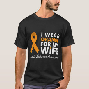 Wear Orange For My Wife Ms Awareness Ribbon  T-Shirt