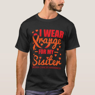 Wear Orange For Sister Leukaemia  T-Shirt