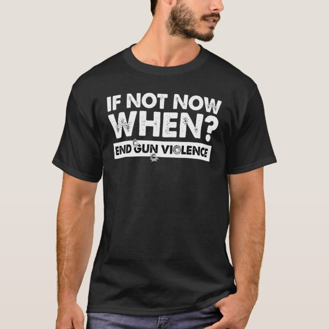 Wear Orange Gun Awareness If Not Now When End Gun  T-Shirt (Front)