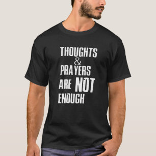 Wear Orange Gun Thoughts And Prayers Are Not Enoug T-Shirt