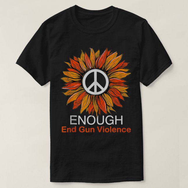 Wear Orange Peace Sunflower Enough End Gun Violenc T-Shirt (Design Front)