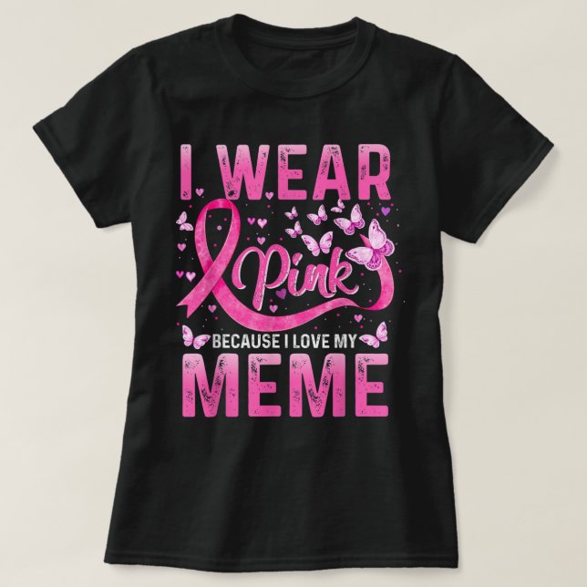 Wear Pink Because I Love My Meme Breast Cancer Awa T-Shirt (Design Front)