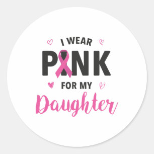 Wear Pink For My Daughter Breast Cancer Awareness Classic Round Sticker