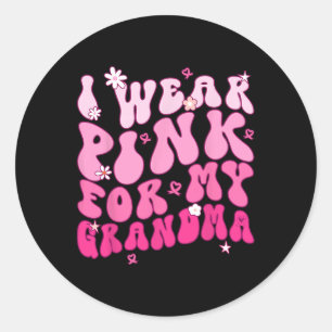 Wear Pink For My Grandma Support Breast Cancer Awa Classic Round Sticker