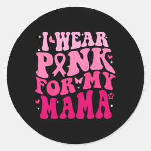 Wear Pink For My Mama Support Breast Cancer Awaren Classic Round Sticker