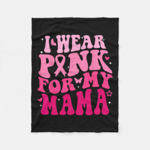 Wear Pink For My Mama Support Squads Breast Cancer Fleece Blanket