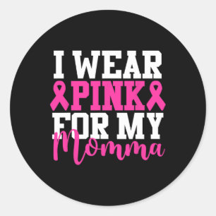 Wear Pink For My Momma Breast Cancer Awareness Classic Round Sticker