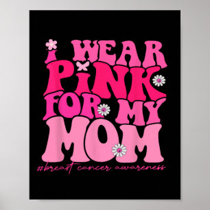 Wear Pink For My Mum Breast Cancer Awareness 1 Poster