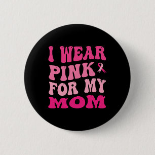 Wear Pink For My Mum Breast Cancer Awareness  6 Cm Round Badge