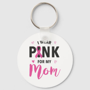 Wear Pink For My Mum Breast Cancer Awareness  Key Ring