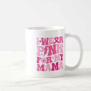 Wear Pink For My Mum Breast Cancer Awareness Pink Coffee Mug