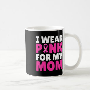 Wear Pink For My Mum Breast Cancer Awareness Pink Coffee Mug