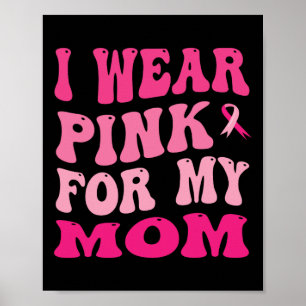 Wear Pink For My Mum Breast Cancer Awareness Poster
