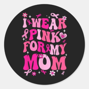 Wear Pink For My Mum Breast Cancer Awareness Suppo Classic Round Sticker