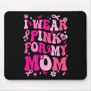 Wear Pink For My Mum Breast Cancer Awareness Suppo Mouse Pad