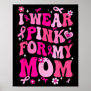 Wear Pink For My Mum Breast Cancer Awareness Suppo Poster