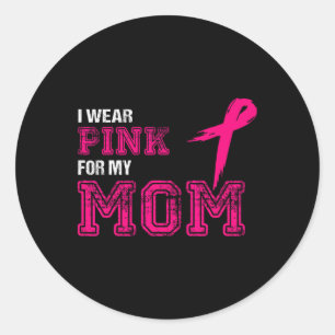 Wear Pink For My Mum Breast Cancer Awareness Women Classic Round Sticker