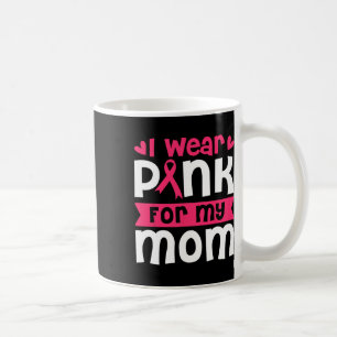 Wear Pink For My Mum Breast Cancer Awareness Women Coffee Mug