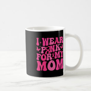 Wear Pink For My Mum Breast Cancer Warrior Support Coffee Mug