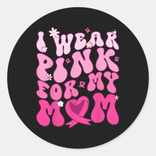 Wear Pink For My Mum Support Breast Cancer Awarene Classic Round Sticker