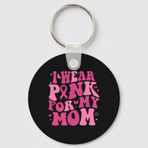 Wear Pink For My Mum Support Breast Cancer Awarene Key Ring