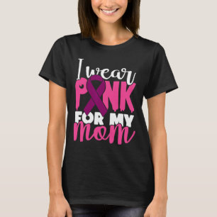 Wear Pink For My Mum Support Breast Cancer Awarene T-Shirt