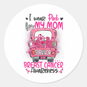 Wear Pink For My Mum Survivor Pink Truck Breast Ca Classic Round Sticker