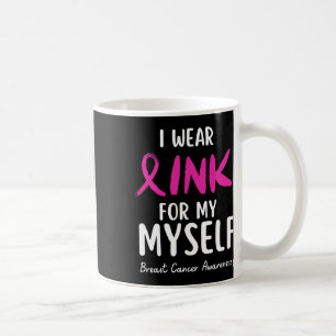 Wear Pink For My Myself Breast Cancer Awareness  Coffee Mug