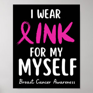 Wear Pink For My Myself Breast Cancer Awareness  Poster