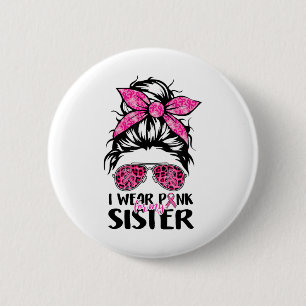 Wear Pink For My Sister Messy Bun Breast Cancer Su 6 Cm Round Badge