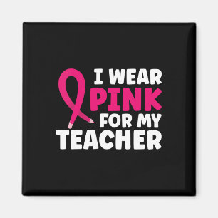 Wear Pink For My Teacher Breast Cancer Awareness Magnet