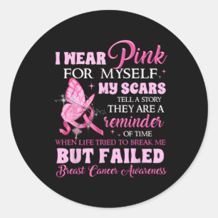 Wear Pink For Myself My Scars But Failed Breast Ca Classic Round Sticker