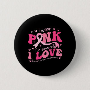Wear Pink For Someone I Love Breast Cancer Support 6 Cm Round Badge