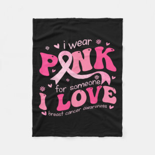 Wear Pink For Someone I Love Breast Cancer Support Fleece Blanket