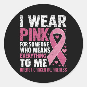 Wear Pink For Someone Who Means Everything To Me  Classic Round Sticker