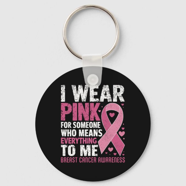 Wear Pink For Someone Who Means Everything To Me  Key Ring (Front)