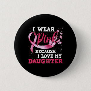 Wear Pink I Love My Daughter Breast Cancer Awarene 6 Cm Round Badge