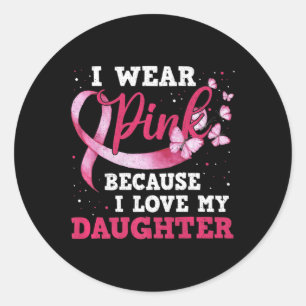 Wear Pink I Love My Daughter Breast Cancer Awarene Classic Round Sticker